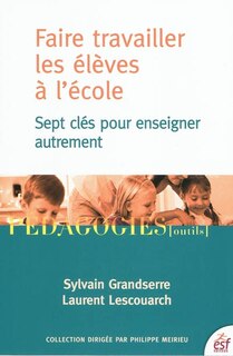 Front cover_Faire travailler les élèves à l'école : sept clés pour enseigner autrement