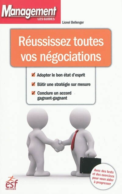 Couverture_Réussissez toutes vos négociations : adopter le bon état d'esprit, bâtir une stratégie sur mesure, conclure un accord gagnant-gagnant