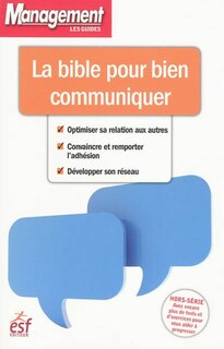 Couverture_La bible pour bien communiquer : optimiser sa relation aux autres, convaincre et remporter l'adhésion, développer son réseau