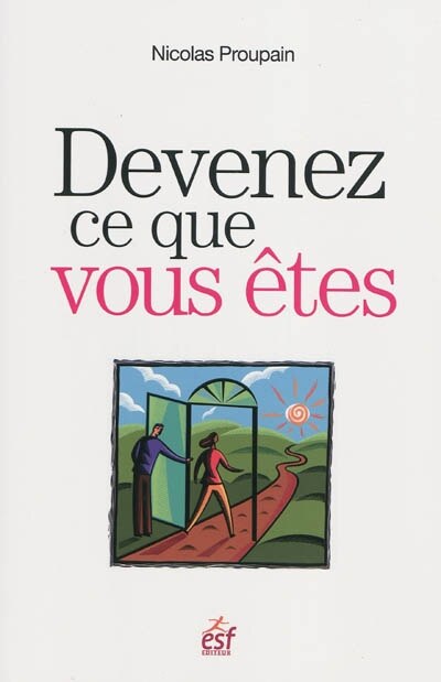 Front cover_Devenez ce que vous êtes : une méthode originale pour trouver sa voie et sa raison d'être