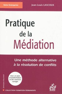 Front cover_Pratique de la médiation : une méthode alternative à la résolution des conflits