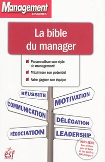 Couverture_La bible du manager : personnaliser son style de management, maximiser son potentiel, faire gagner son équipe