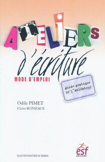 Front cover_Ateliers d'écriture, mode d'emploi : guide pratique de l'animateur