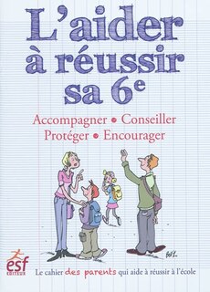 Front cover_L'aider à réussir sa 6e : accompagner, conseiller, protéger, encourager