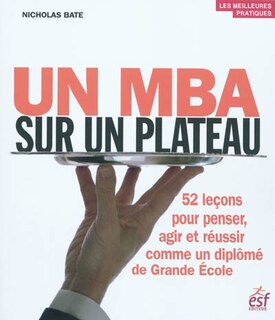 Front cover_Un MBA sur un plateau : 52 leçons pour penser, agir et réussir comme un diplomé de Grande Ecole