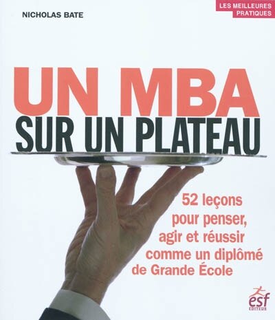Front cover_Un MBA sur un plateau : 52 leçons pour penser, agir et réussir comme un diplomé de Grande Ecole