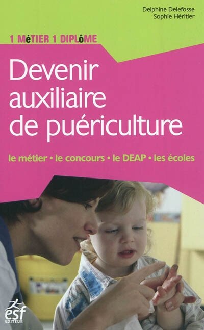 Front cover_Devenir auxiliaire de puériculture : le métier, le concours, le DEAP, les écoles