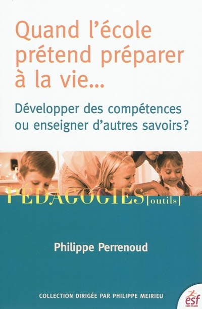 Couverture_Quand l'école prétend préparer à la vie... : développer des compétences ou enseigner d'autres savoirs ?