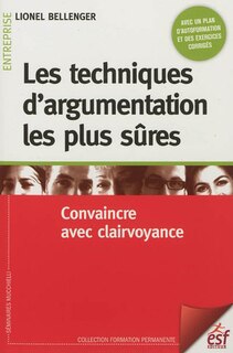 Front cover_Les techniques d'argumentation les plus sûres : convaincre avec clairvoyance