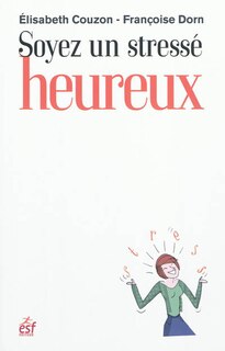 Front cover_Soyez un stressé heureux : apprivoiser son stress pour rééquilibrer sa vie