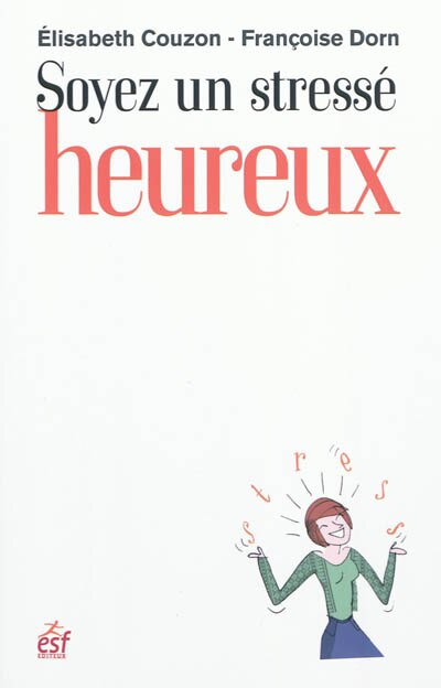 Front cover_Soyez un stressé heureux : apprivoiser son stress pour rééquilibrer sa vie