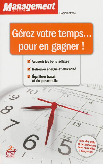 Couverture_Gérer votre temps... pour en gagner ! : acquérir les bons réflexes, retrouver énergie et efficacité, équilibrer travail et vie personnelle