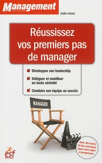 Couverture_Réussissez vos premiers pas de manager : développer son leadership, déléguer et mobiliser en toute sérénité, conduire son équipe au succès