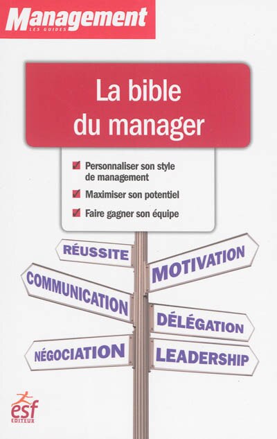 Front cover_La bible du manager : personnaliser son style de management, maximiser son potentiel, faire gagner son équipe