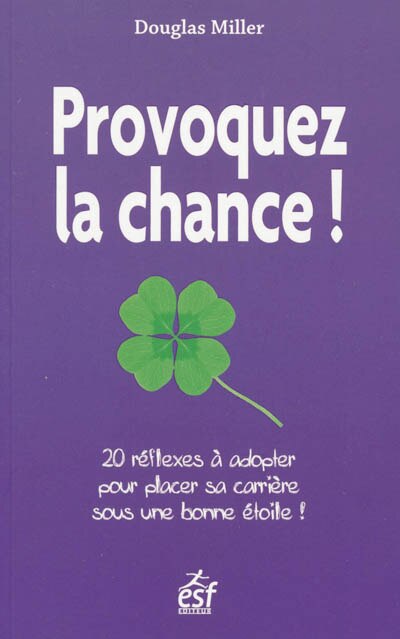 Front cover_Provoquez la chance ! : 20 réflexes à adopter pour placer sa carrière sous une bonne étoile !