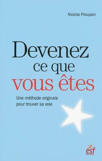 Front cover_Devenez ce que vous êtes : une méthode originale pour trouver sa voie et sa raison d'être