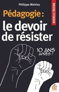 Couverture_Pédagogie : le devoir de résister : 10 ans après !