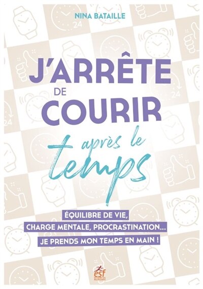 Couverture_J'arrête de courir après le temps : équilibre de vie, charge mentale, procrastination... : je prends mon temps en main !