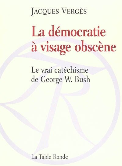 Front cover_La démocratie à visage obscène : le vrai catéchisme de George W. Bush