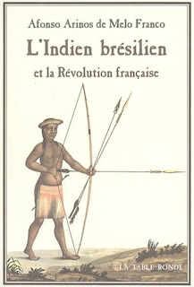 Front cover_L'Indien brésilien et la Révolution française : les origines brésiliennes de la théorie de la bonté naturelle