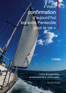 Front cover_Votre confirmation d'aujourd'hui est votre Pentecôte pour la vie : livret de préparation au sacrement de la confirmation