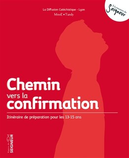 Front cover_Chemin vers la confirmation : itinéraire de préparation pour les 13-15 ans : signes du Seigneur