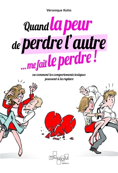 Couverture_Quand la peur de perdre l'autre... me le fait perdre ! ou Comment les comportements toxiques poussent à la rupture