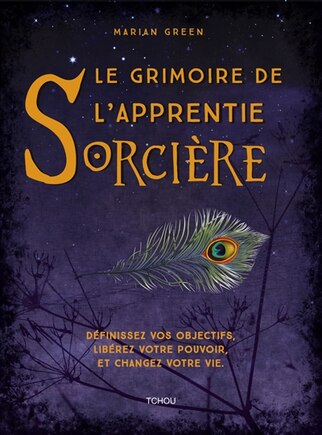 Le grimoire de l'apprentie sorcière: définissez vos objectifs, libérez votre pouvoir et changez votre vie