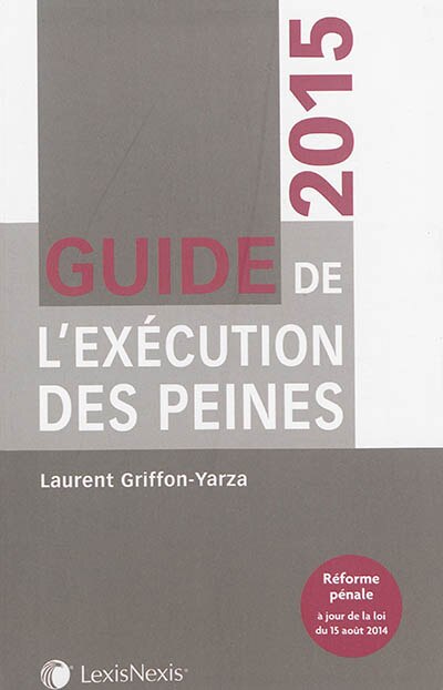 Front cover_Guide de l'exécution des peines : 2015 : réforme pénale à jour de la loi du 15 août 2014
