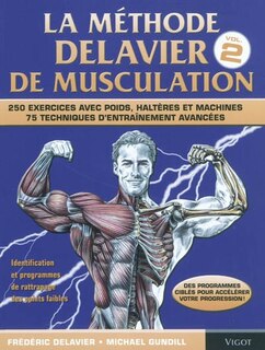 Front cover_La méthode Delavier de musculation, Vol. 2. Techniques, exercices et programmes avancés : 250 exercices avec poids, haltères et machines : 75 techniques d'entraînement avancées