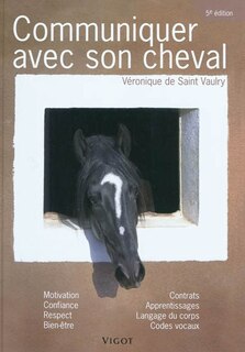 Front cover_Communiquer avec son cheval : motivation, confiance, respect, bien-être, contrats, apprentissages, langage du corps, codes vocaux