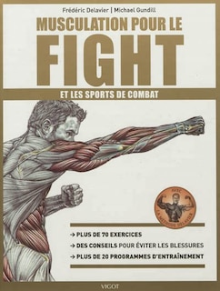 Musculation pour le fight et les sports de combat: plus de 70 exercices, des conseils pour éviter les blessures, plus de 20 programmes d'entraînement