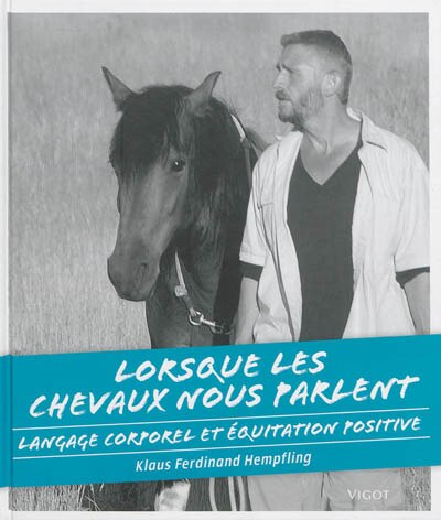 Lorsque les chevaux nous parlent: langage corporel et équitation positive