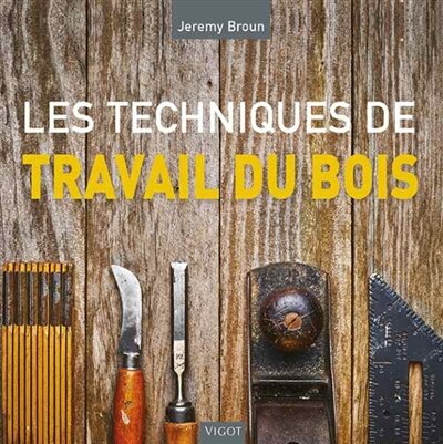 Les Techniques De Travail Du Bois