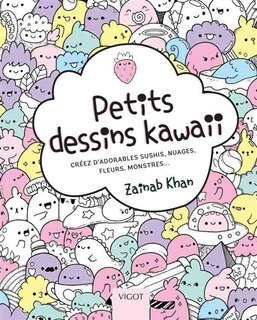 Front cover_Petits dessins kawaii : créez d'adorables sushis, nuages, fleurs, monstres...