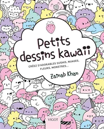 Front cover_Petits dessins kawaii : créez d'adorables sushis, nuages, fleurs, monstres...