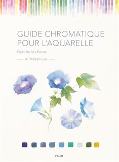 Couverture_Guide chromatique pour l'aquarelle : peindre les fleurs