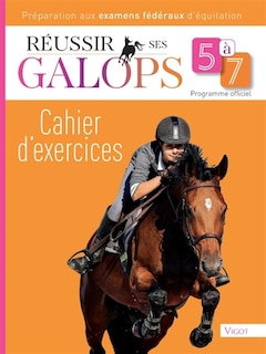 Réussir ses galops 5 à 7: cahier d'exercices