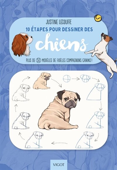 Front cover_10 étapes pour dessiner des chiens : plus de 50 modèles de fidèles compagnons canins !