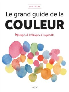 Couverture_Le grand guide de la couleur : mélanges et techniques à l'aquarelle