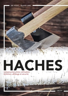 Front cover_Haches : composantes, choix, utilisation, entretien, affûtage et sécurité