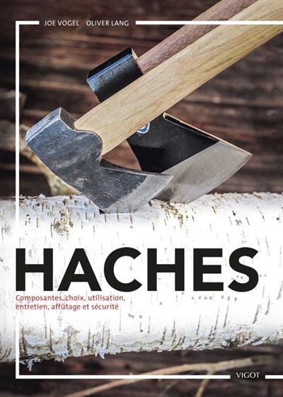 Front cover_Haches : composantes, choix, utilisation, entretien, affûtage et sécurité