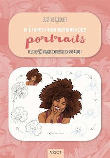 10 étapes pour dessiner des portraits: plus de 40 portraits expressifs en pas-à-pas !