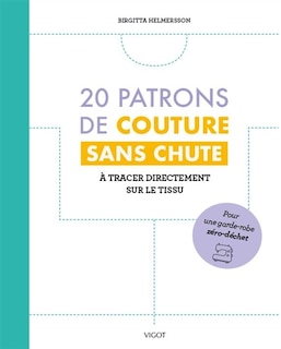 20 patrons de couture sans chute: à tracer directement sur le tissu
