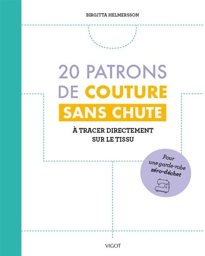 20 patrons de couture sans chute: à tracer directement sur le tissu