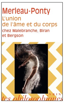 L' Union de l'âme et du corps chez Malebranche, Biran et Bergson