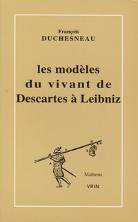 Couverture_Les modèles du vivant de Descartes à Leibniz