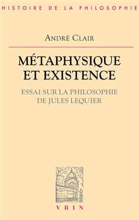 Métaphysique et existence: essai sur la philosophie de Lequier