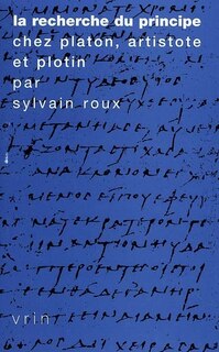 Front cover_La recherche du principe chez Platon, Aristote et Plotin