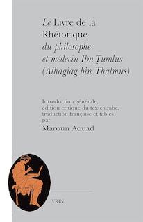 Le livre de la rhétorique du philosophe et médecin Ibn Tumlus (Alhagiag bin Thalmus)